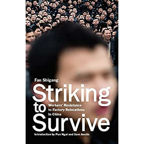 Pre-Owned Striking to Survive: Workers' Resistance to Factory Relocations in China (Paperback) 1608469093 9781608469093