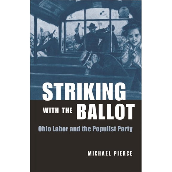 Pre-Owned Striking with the Ballot : Ohio Labor and the Populist Party (Hardcover)
