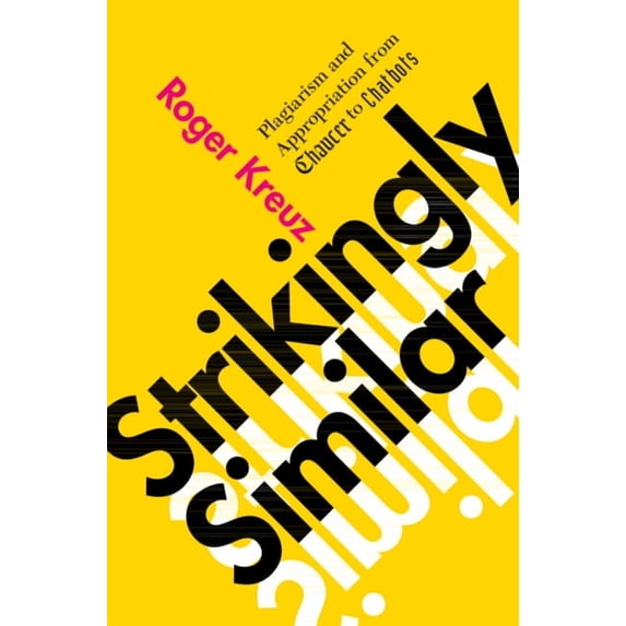 Strikingly Similar: Plagiarism and Appropriation from Chaucer to Chatbots, (Hardcover)