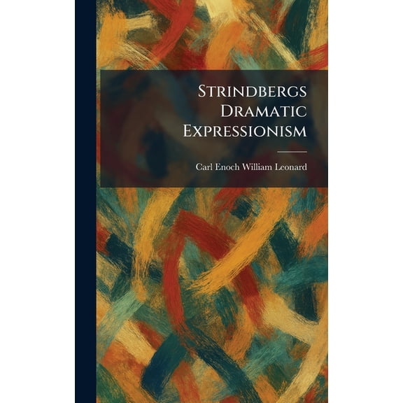 Strindbergs Dramatic Expressionism, (Hardcover)