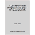 thumbnail image 1 of Pre-Owned A Collector's Guide to Stringholders with prices - String Along With Me (Paperback) 0895380420 9780895380425, 1 of 1