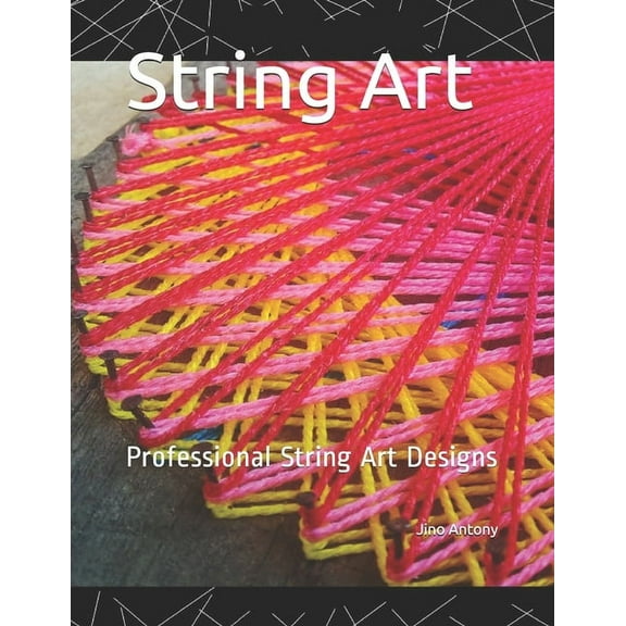 String Art: Steps to make simple String Art Designs, (Paperback)