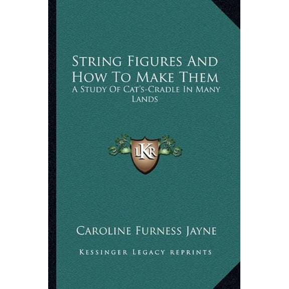 String Figures And How To Make Them : A Study Of Cat's-Cradle In Many Lands (Paperback)