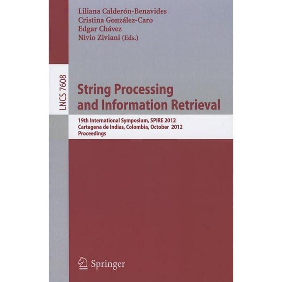 String Processing and Information Retrieval: 19th International Symposium, SPIRE 2012, Cartagena de Indias, Colombia, Oc, (Paperback)