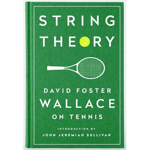 String Theory David Foster Wallace on Tennis A Library of