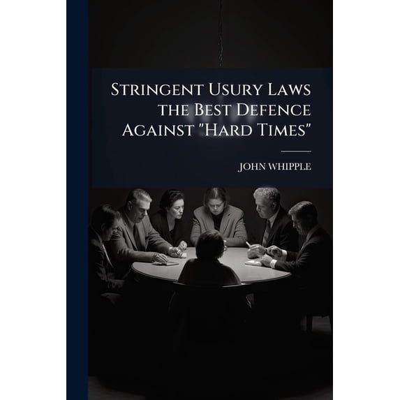 Stringent Usury Laws the Best Defence Against "Hard Times".