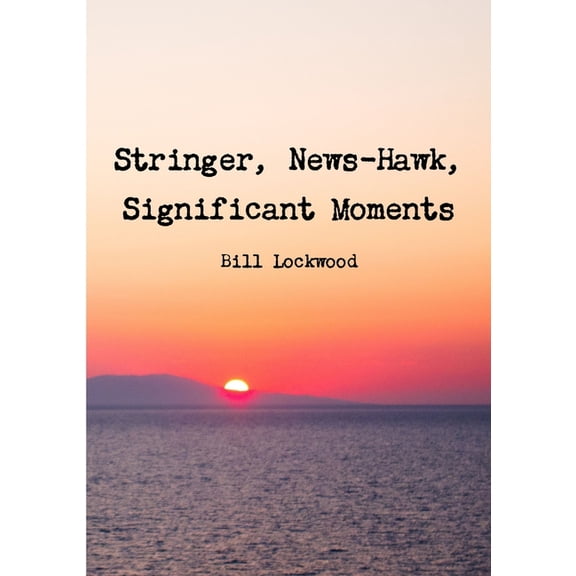 Stringer, News-Hawk, Significant Moments, (Paperback)