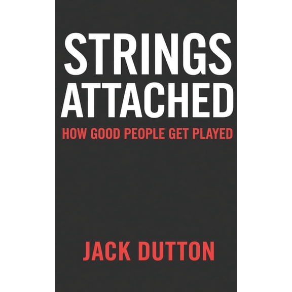 Strings Attached: How Good People Get Played, (Paperback)