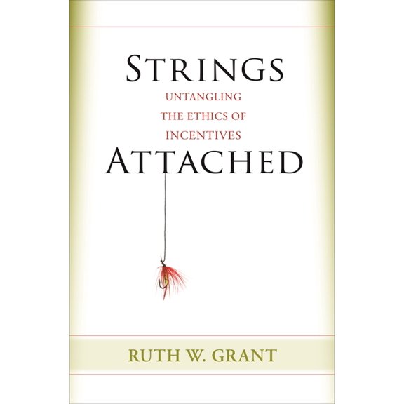 Strings Attached: Untangling the Ethics of Incentives, (Paperback)