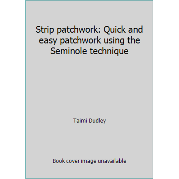 Pre-Owned Strip patchwork: Quick and easy patchwork using the Seminole technique (Hardcover) 0442204000 9780442204006