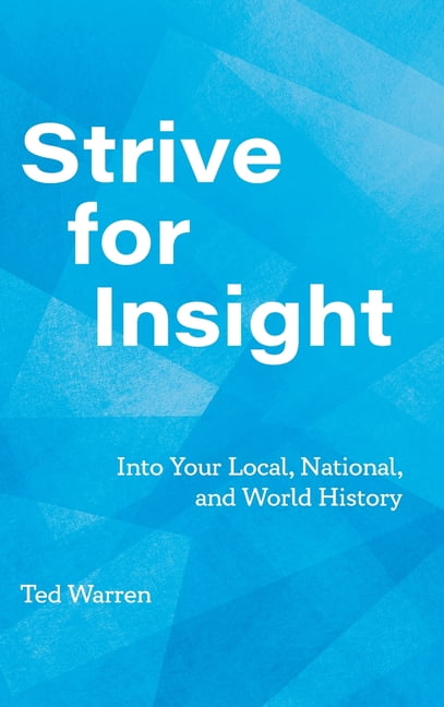 Strive for Insight: Into Your Local, National, and World History ...