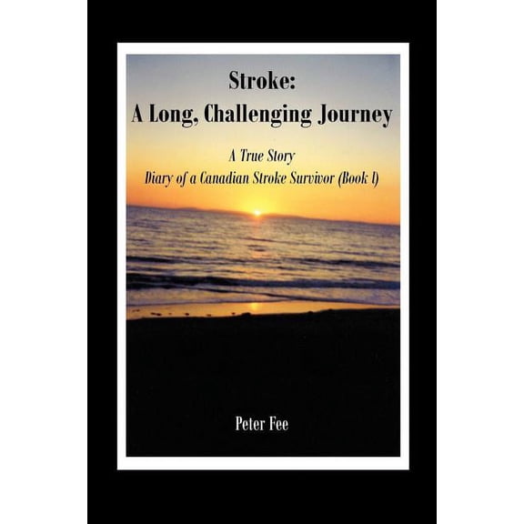 Stroke: A Long, Challenging Journey-A True Story: Diary of a Canadian Stroke Survivor (Book l), (Paperback)