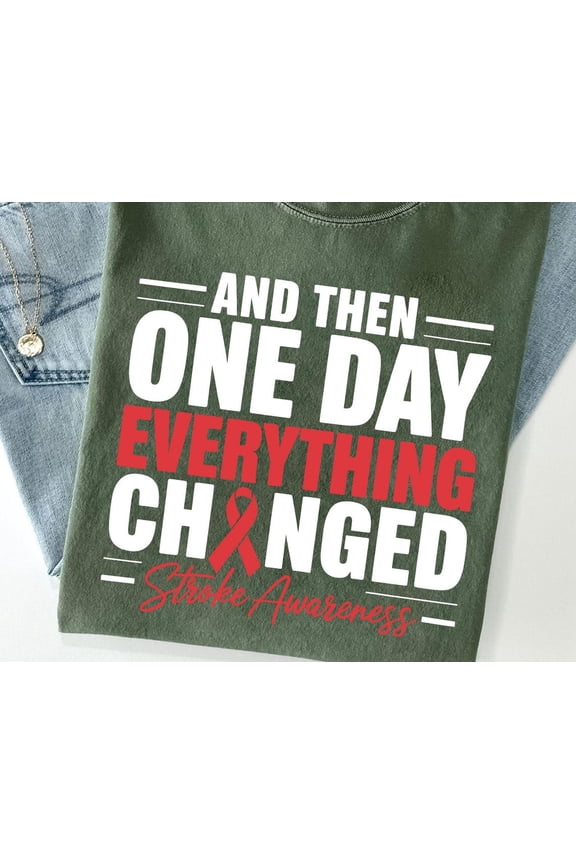 Stroke Awareness Shirt: "And Then One Day Everything Changed" Tee SWEATSHIRT All Size S-5XL