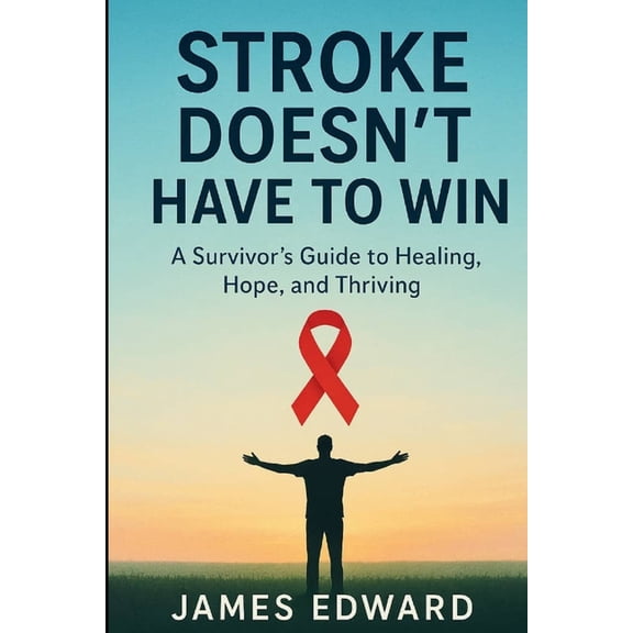 Stroke Doesn't Have to Win: A Survivor's Guide to Healing, Hope, and Thriving, (Paperback)