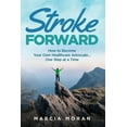 thumbnail image 1 of Stroke Forward: How to Become Your Own Healthcare Advocate . One Step at a Time  Paperback  1733258701 9781733258708 Marcia Moran, 1 of 1