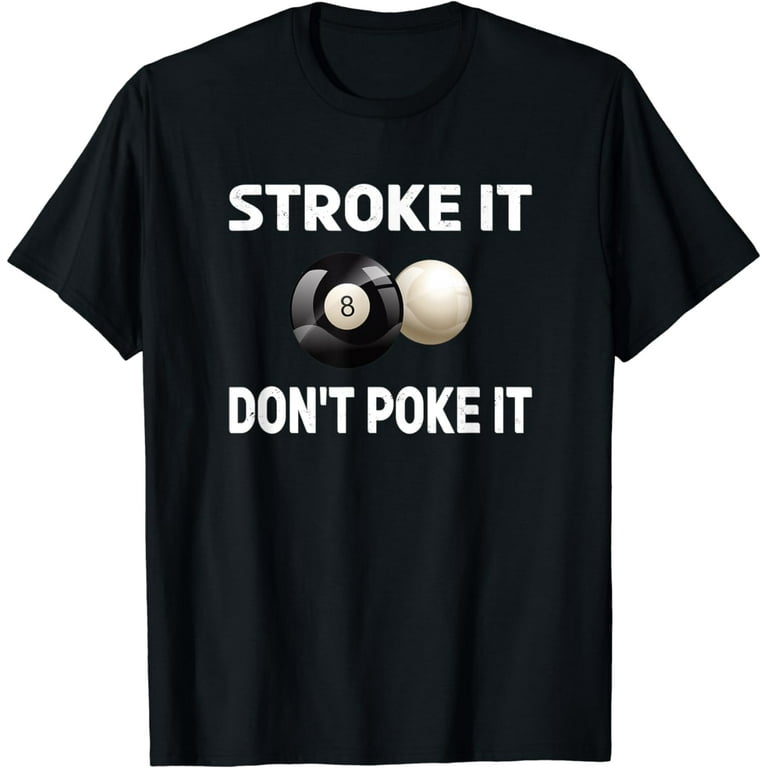 Funny Pool Billiards Tshirt Stroke It Don't Poke It Pool Tee Funny Pool Billiards Tshirt Stroke It Don't Poke It Pool Tee