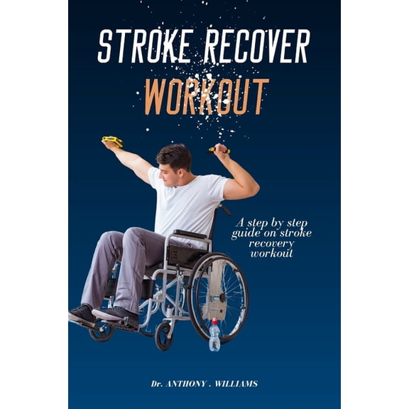 Stroke Recover Workout: A step by step guide on stroke recovery workout (Paperback)