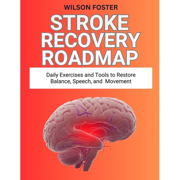 Stroke Recovery Roadmap: Daily Exercises and Tools to Restore Balance, Speech, and Movement, (Paperback)