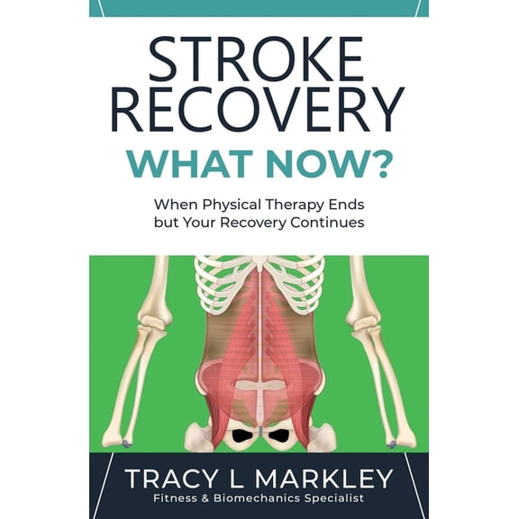 Stroke Recovery What Now?: When Physical Therapy Ends, But Your Recovery Continues, (Paperback)