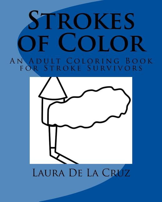 Strokes of Color: An Adult Coloring Book for Stroke Survivors ...