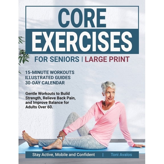 Strong & Ageless Core Exercises For Seniors: Large Print Gentle Workouts to Build Strength, Relieve Back Pain, and Improve Balance for Ad, (Paperback)