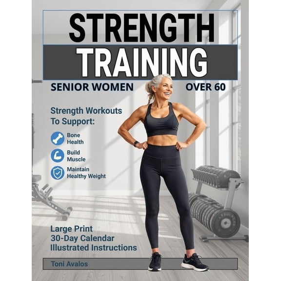 Strong & Ageless Strength Training For Senior Women Over 60: Strength Workouts to Support Bone Health, Build Muscle, and Maintain Healthy, (Paperback)