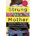 thumbnail image 1 of Pre-Owned Strong as a Mother: How to Stay Healthy, Happy, and (Most Importantly) Sane from Pregnancy to Parenthood: The Only Guide to Taking Care of (Paperback) 1250105587 9781250105585, 1 of 1
