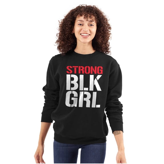 Strong BLK Girl Dope Black Queens Women Crewneck Sweatshirt Brisco Brands X