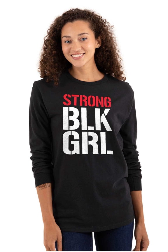 Strong BLK Girl Dope Black Queens Women's Long Sleeve T Shirt Brisco Brands M