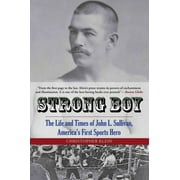 CHRISTOPHER KLEIN Strong Boy : The Life and Times of John L. Sullivan, America's First Sports Hero (Paperback)