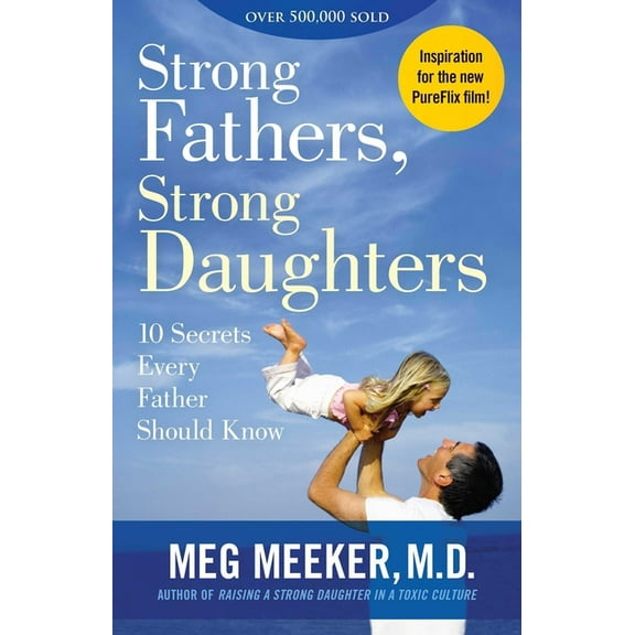 Strong Fathers, Strong Daughters: 10 Secrets Every Father Should Know