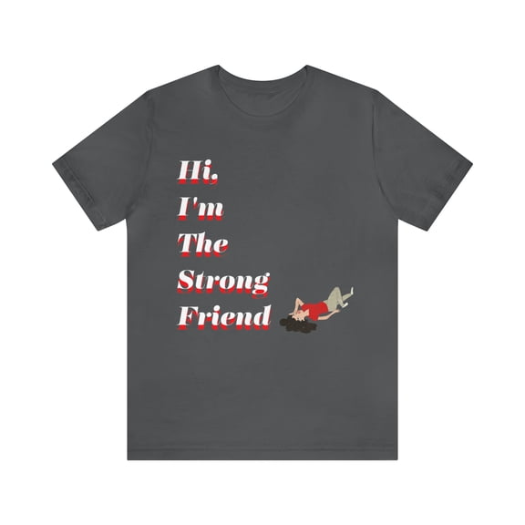 Strong Friend T-shirt| Women| Mental Health Awareness| Express Your Emotions| Depression| Gifts| Mom| Dad| Daughter| Son| Brother|