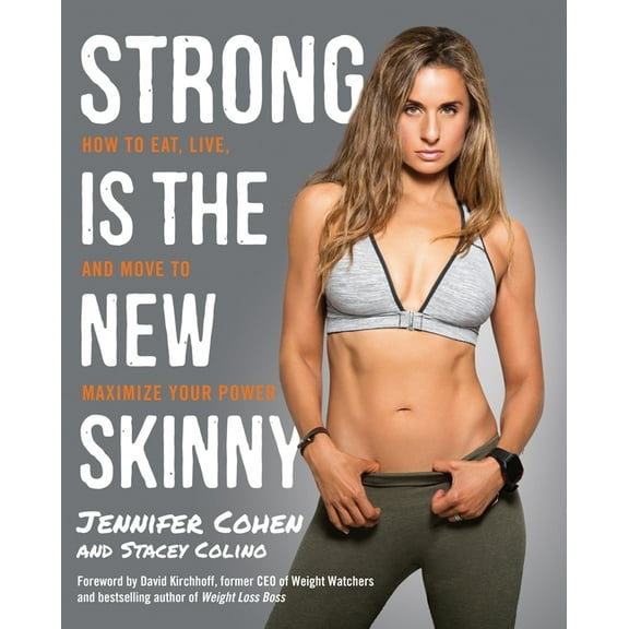 Strong Is the New Skinny : How to Eat, Live, and Move to Maximize Your Power (Paperback)