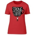 thumbnail image 1 of Strong Like My Coffee T-Shirt Women -Image by Shutterstock, Female Large, 1 of 2