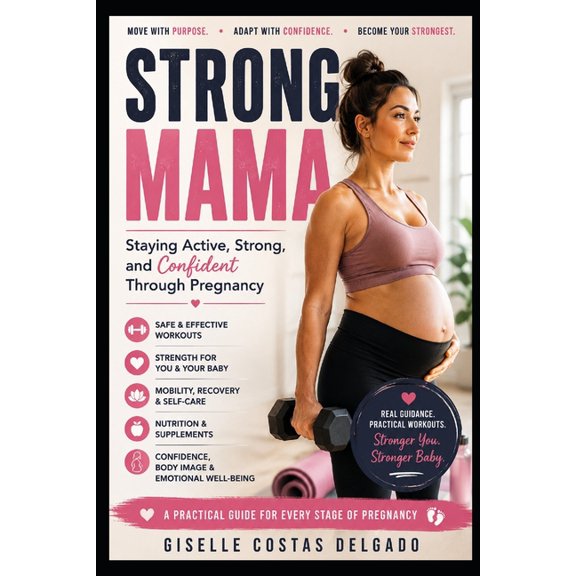 Strong Mama: Staying Active, Strong, and Confident Through Pregnancy, (Paperback)
