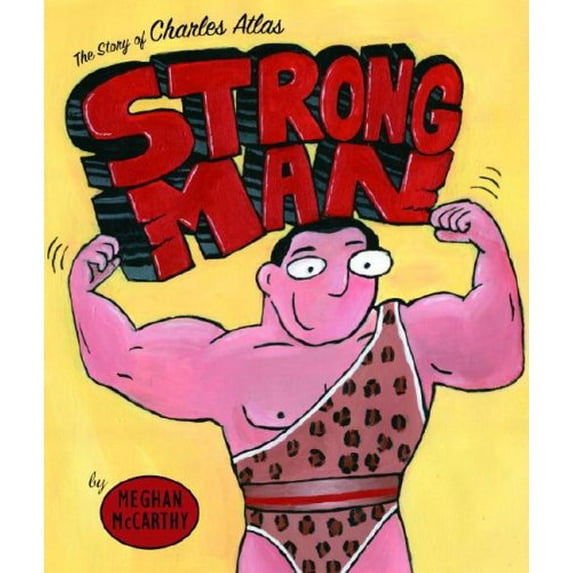 Pre-Owned Strong Man: The Story of Charles Atlas Hardcover Meghan McCarthy