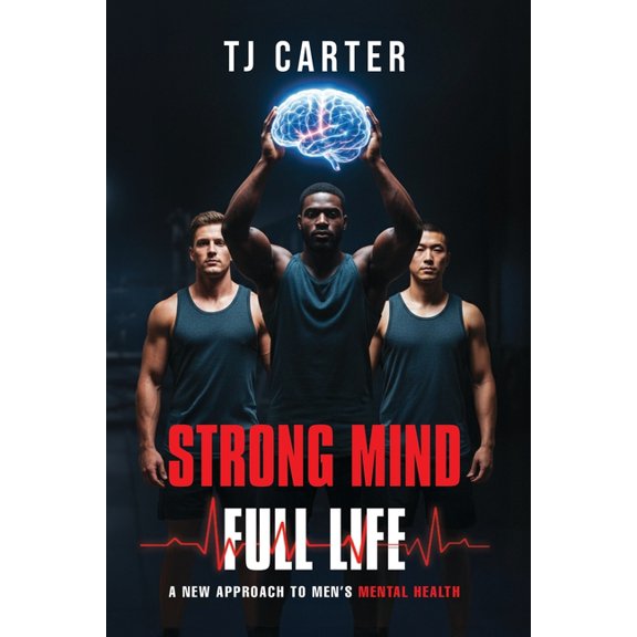 Strong Mind, Full Life: A New Approach to Men's Mental Health, (Paperback)