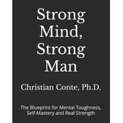 Strong Mind, Strong Man The Blueprint for Mental Toughness, Self-Mastery and Real Strength, Paperback