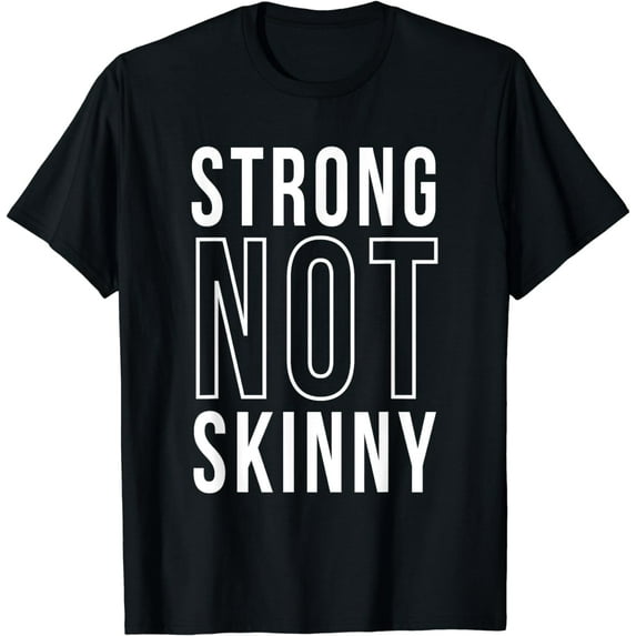 Strong Not Skinny Feminism Exercise Workout Strength Health T-Shirt