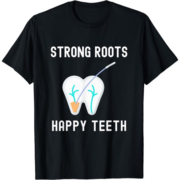 Strong Roots Happy Teeth Dental Treatment Funny Root Canal T-Shirt