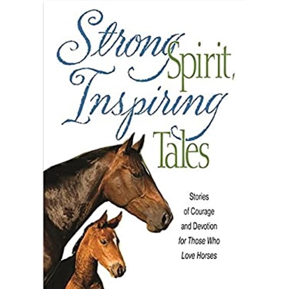 Pre-Owned Strong Spirit, Inspiring Tales: Stories of Courage and Devotion for Those Who Love Horses (Paperback) 0991417216 9780991417216