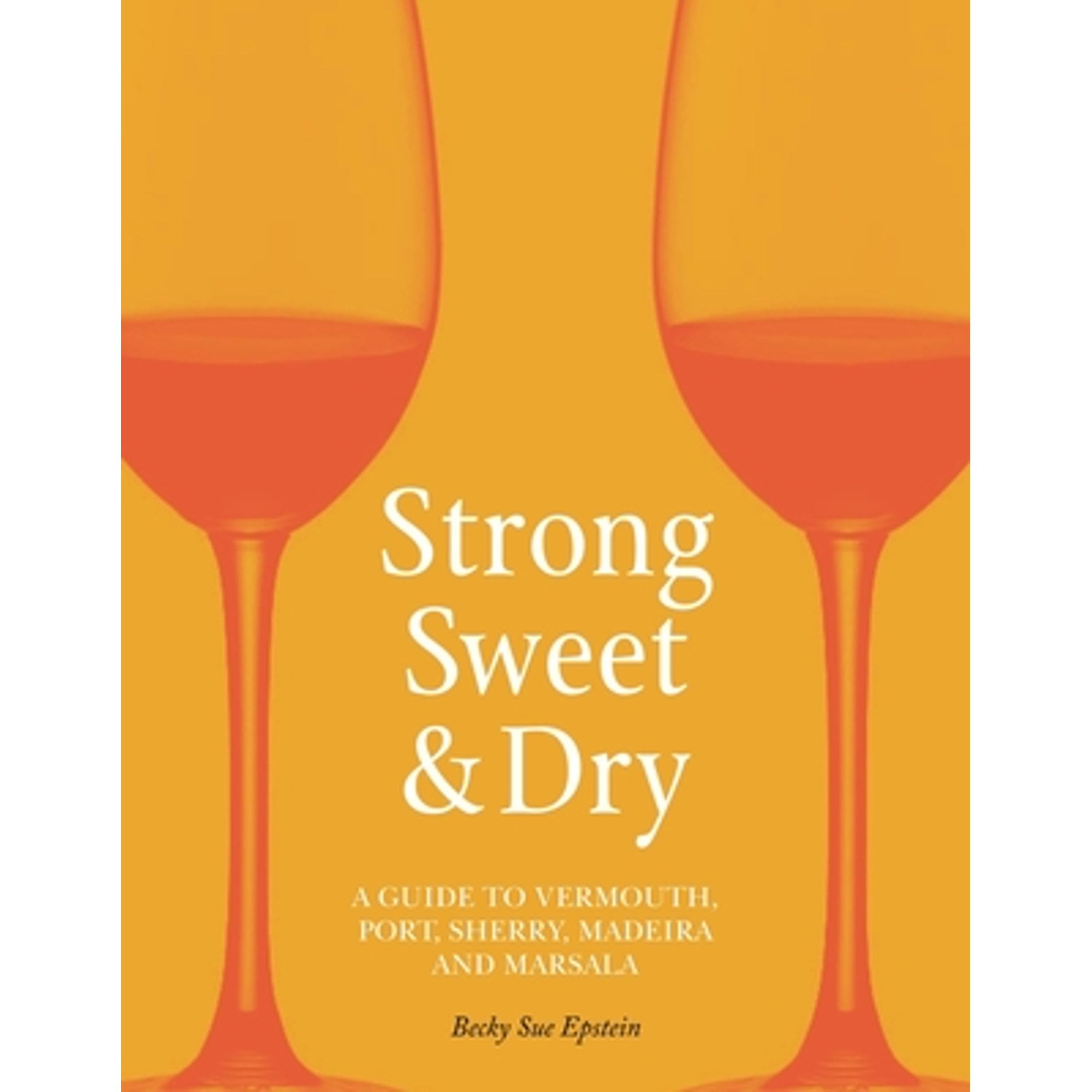 Pre-Owned Strong, Sweet and Dry: A Guide to Vermouth, Port, Sherry, Madeira and Marsala (Hardcover) by Becky Sue Epstein