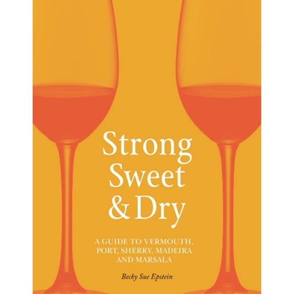 Pre-Owned Strong, Sweet and Dry: A Guide to Vermouth, Port, Sherry, Madeira and Marsala, 9781789141528, 1789141524, Hardcover, 1 edition
