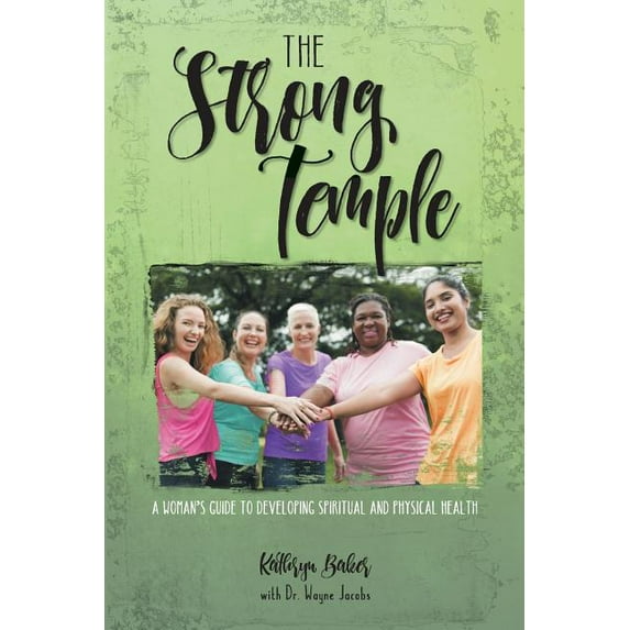 The Strong Temple: A Woman's Guide to Developing Spiritual and Physical Health, (Paperback)