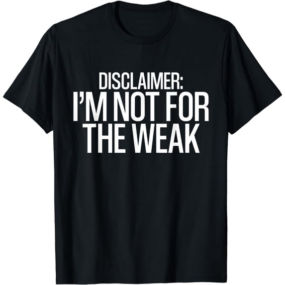 Strong Woman Disclaimed I'm Not For The Weak T-Shirt