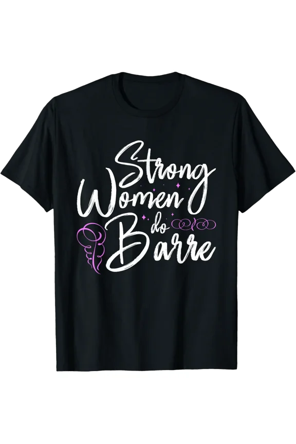 Strong Women Do Barre Ballet Workout T-Shirt Size S-5XL