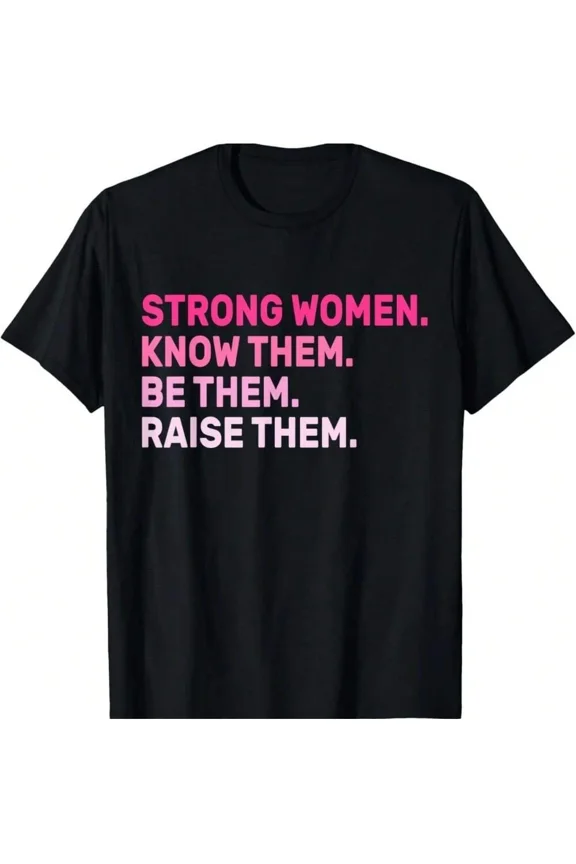 Strong Women Know Them Be Them Raise Them Inspirational Empowerment Graphic T-Shirt