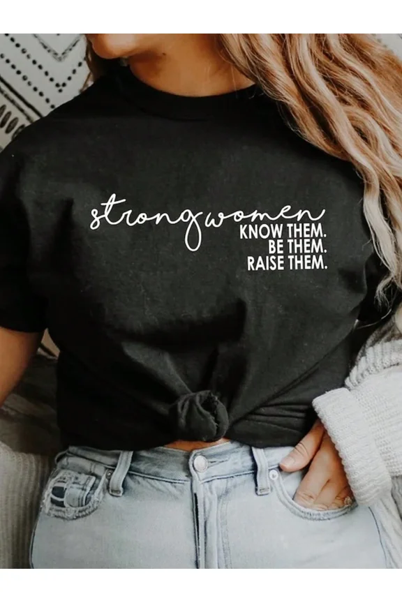 Strong Women Know Them Be Them Raise Them Inspirational Graphic T-Shirt, Women's Empowerment Short Sleeve Crewneck Tee