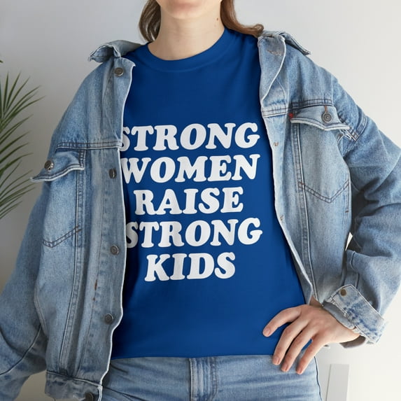Strong Women Raise Strong Kids - Mother's Day Mom T-Shirt