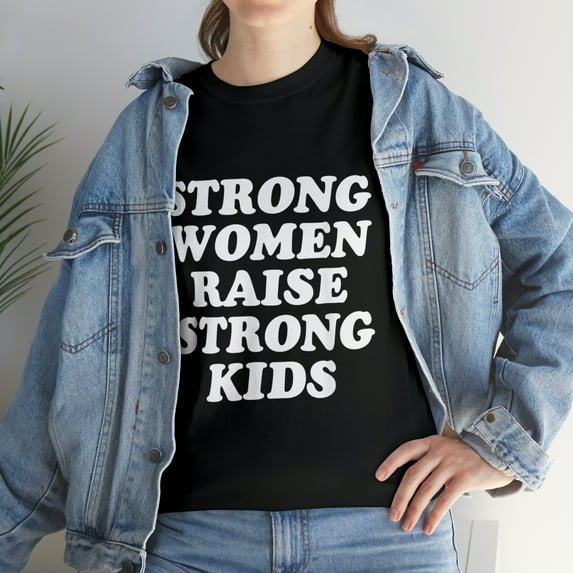 Strong Women Raise Strong Kids - Mother's Day Mom T-Shirt